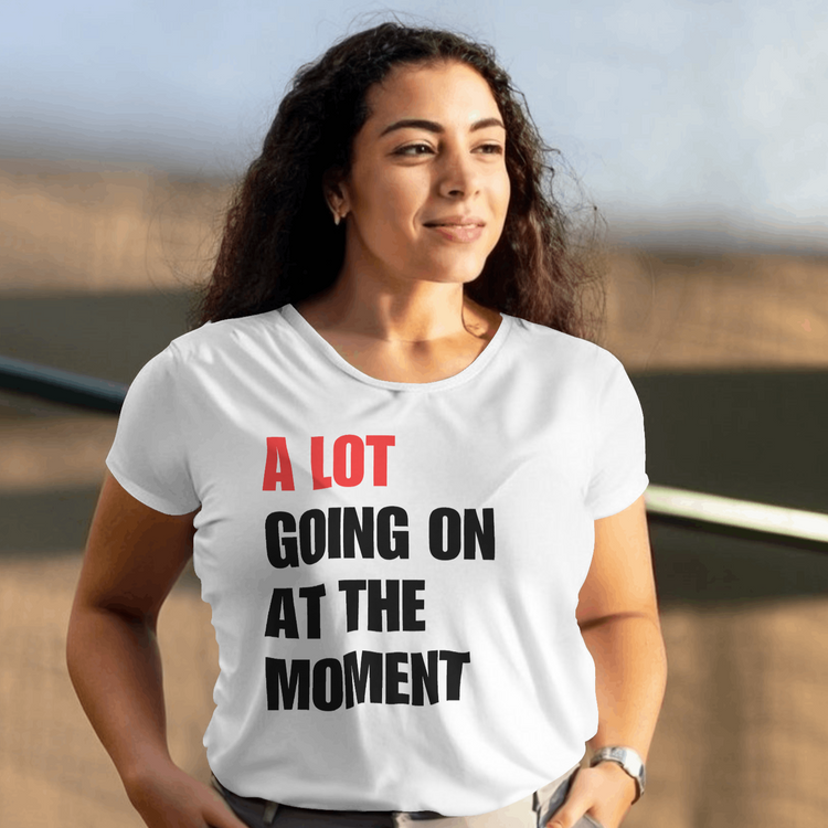 A Lot Going On At The Moment Shirt