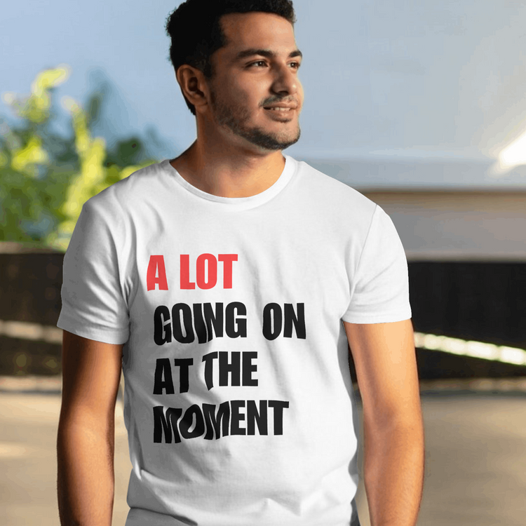 A Lot Going On At The Moment Shirt
