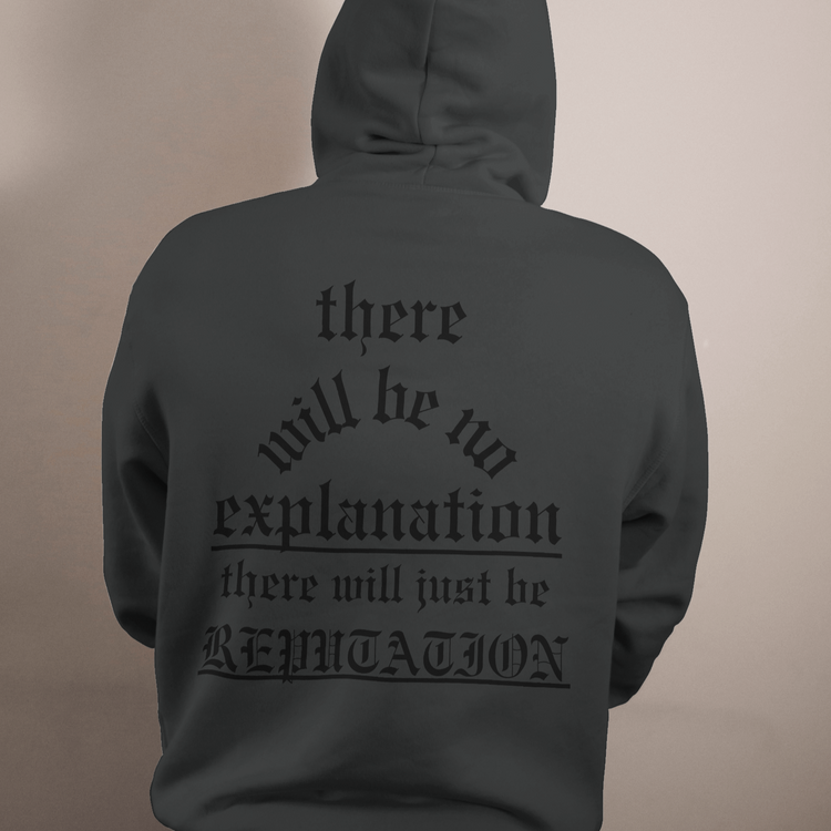 There Will Be No Explanation, There Will Just Be Reputation Hoodie