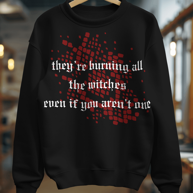 Burning All the Witches Sweatshirt