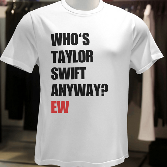 Who's Taylor Swift Anyway Shirt